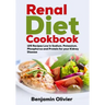 Renal Diet Cookbook: 125 Recipes Low in Sodium, Potassium, Phosphorus and Protein for your Kidney Disease - Complete Guide to Controlling Y