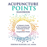 Acupuncture Points Handbook: A Patient's Guide to the Locations and Functions of over 400 Acupuncture Points