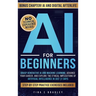 AI For Beginners: Grasp Generative AI and Machine Learning, Advance Your Career, and Explore the Ethical Implications of Artificial Intelligence in Ju