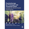 Psychotherapy for Prolonged and Traumatic Grief: A Guide for Mental Health Professionals