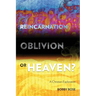 Reincarnation, Oblivion or Heaven?: A Christian Exploration