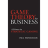 Game Theory for Business: A Primer in Strategic Gaming
