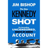 The Day Kennedy Was Shot: An Hour-By-Hour Account of What Really Happened on November 22, 1963