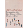 Islam on Campus: Contested Identities and the Cultures of Higher Education in Britain
