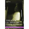 The Book on Mediums: Guide for Mediums and Invocators