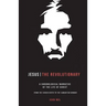 Jesus The Revolutionary: A Chronological Narrative of the Life of Christ From The Virgin Birth to the Samaritan Woman