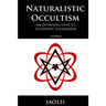 Naturalistic Occultism: An Introduction to Scientific Illuminism
