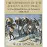 The Suppression of the African Slave-Trade to the United States of America 1638-1870 Volume I