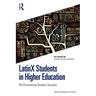 Latinx Students in Higher Education: Re-Envisioning Student Success