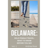 Delaware: Solo Female Travel Guide: What to Know Before You Go!