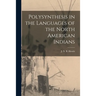 Polysynthesis in the Languages of the North American Indians [microform]