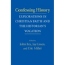 Confessing History: Explorations in Christian Faith and the Historian's Vocation