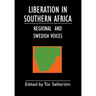 Liberation in Southern Africa - regional and Swedish voices: interviews from Angola, Mozambique, Namibia, South Africa, Zimbabwe, the frontline and Sw