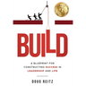 Build: A Blueprint for Constructing Success in Leadership and Life