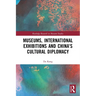 Museums, International Exhibitions and China's Cultural Diplomacy