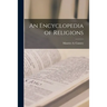 An Encyclopedia of Religions [microform]