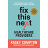 Fix This Next for Healthcare Providers: Your Business Is Like A Patient, You Just Have To Treat It That Way