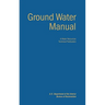 Ground Water Manual: A Guide for the Investigation, Development, and Management of Ground-Water Resources (A Water Resources Technical Publication)
