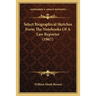 Select Biographical Sketches Form The Notebooks Of A Law Reporter (1867)