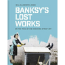 Banksy's Lost Works: On the Trail of His Vanishing Street Art