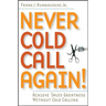 Never Cold Call Again: Achieve Sales Greatness Without Cold Calling