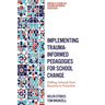 Implementing Trauma-Informed Pedagogies for School Change: Shifting Schools from Reactive to Proactive
