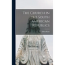 The Church in the South American Republics