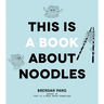 This Is a Book about Noodles