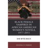 Black Female Vampires in African American Women's Novels, 1977-2011: She Bites Back