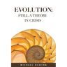 Evolution: Still a Theory in Crisis