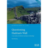 Questioning Hadrian's Wall: A case study of evidential reasoning in archaeology