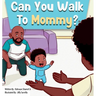 Can You Walk To Mommy?