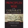 Principles of War for the Corporate Battlefield: Warfighting Lessons for Business Leaders