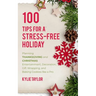 100 Tips For A Stress-Free Holiday: Planning Thanksgiving and Christmas Entertainment, Decoration, Gift Wrapping, and Baking Cookies like a Pro