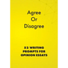 Agree or Disagree: 52 Writing Prompts for Opinion Essays
