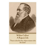 Wilkie Collins - A Rogues Life: "Peace rules the day, where reason rules the mind."
