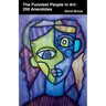 The Funniest People in Art: 250 Anecdotes
