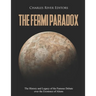 The Fermi Paradox: The History and Legacy of the Famous Debate over the Existence of Aliens