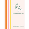 To Live: Stepping Into Fullness and Light