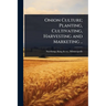 Onion Culture; Planting, Cultivating, Harvesting and Marketing ..