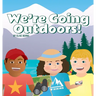 We're Going Outdoors