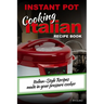 INSTANT POT Cooking Italian Recipe Book: Italian-style recipes made in your pressure cooker