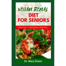 Vegan Renal Diet for Seniors: Delectable Recipes to Manage Kidney Diseases and Improve Your Health