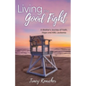 Living The Good Fight: A Mother's Journey of Faith, Hope and AML Leukemia