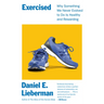 Exercised: Why Something We Never Evolved to Do Is Healthy and Rewarding
