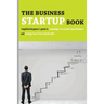 The Business Startup Book: Simplified Beginner's Guide To Launching A Successful Small Business And Turning Your Vision Into Reality: Business Fo