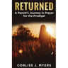 Returned A Parent's Journey in Prayer for the Prodigal