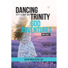 Dancing with the Most Holy Trinity: God Adventures Mini Book 2