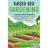 Raised Bed Gardening: The Backyard Gardening Guide to an Organic Vegetable Garden and the Best Way to Grow Herbs, Fruit Trees, and Flowers i