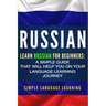 Russian: Learn Russian for Beginners: A Simple Guide that Will Help You on Your Language Learning Journey